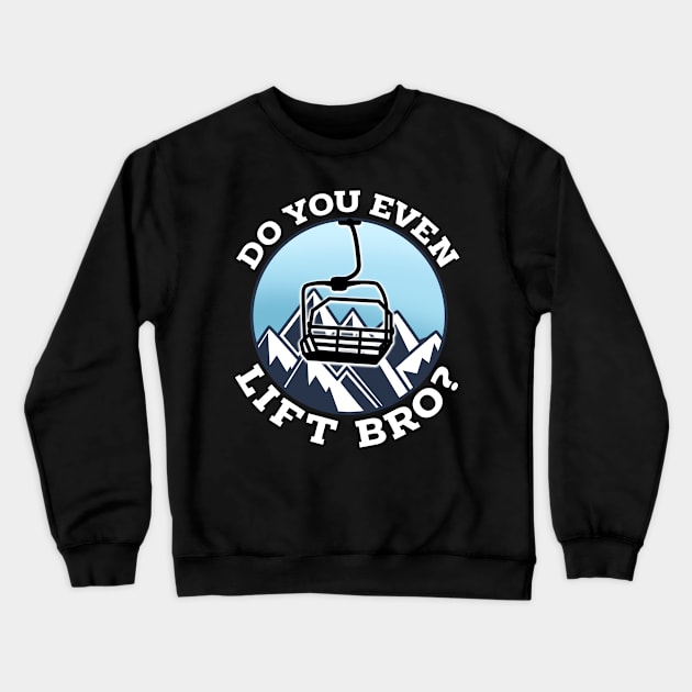 Do You Even Lift Bro I Ski Snowboarding I Funny Wintersports design Crewneck Sweatshirt by biNutz